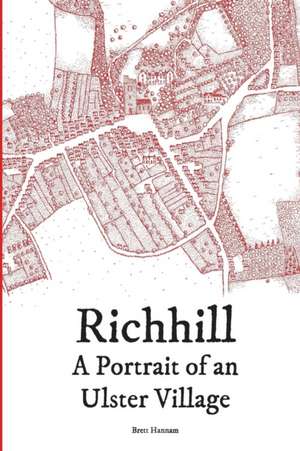 Richhill - A Portrait of an Ulster Village de Brett Hannam