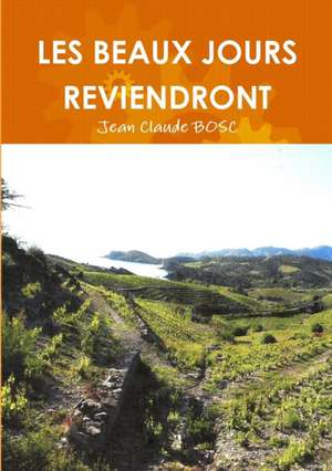 LES BEAUX JOURS REVIENDRONT de Jean Claude Bosc