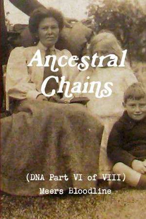 Ancestral Chains (DNA Part VI of VIII) Meers Bloodline de Mark D Bishop