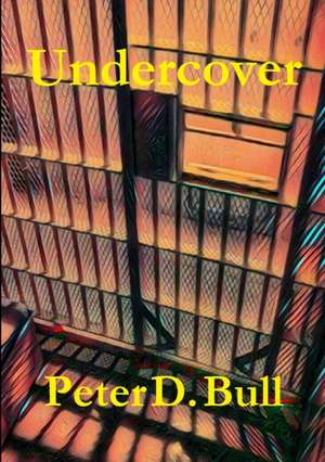 Undercover de Peter D. Bull