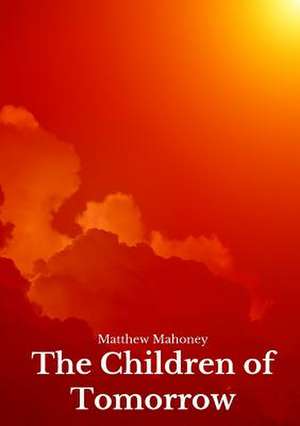 The Children of Tomorrow de Matthew Mahoney