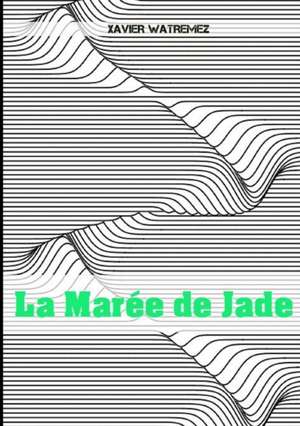 La Marée de Jade de Xavier Watremez