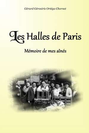 Les Halles de Paris de Gérard Ortéga