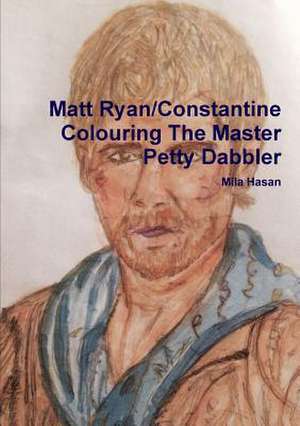 Matt Ryan/Constantine Colouring the Master Petty Dabbler de Mila Hasan