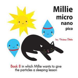 Millie Micro Nano Pico Book 8 in Which Millie Wants to Give the Particles a Sleeping Lesson de Tiziana Stoto