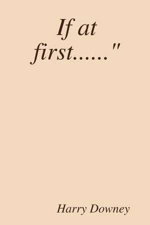 If at First......" de Harry Downey