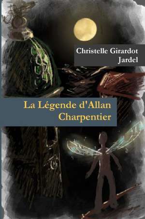 La Légende d'Allan Charpentier de Christelle Girardot Jardel