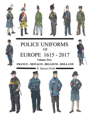 Police Uniforms of Europe 1615 - 2015 Volume Two de R Spencer Kidd