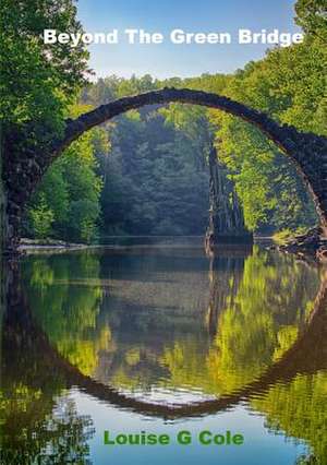 Beyond the Green Bridge de Cole, Louise G.