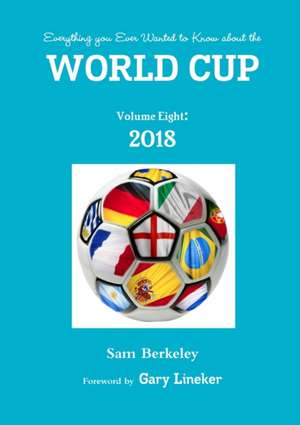 Everything you Ever Wanted to Know about the World Cup Volume Eight de Sam Berkeley