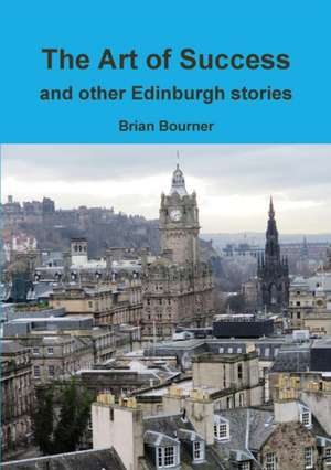 The Art of Success and other Edinburgh stories de Brian Bourner