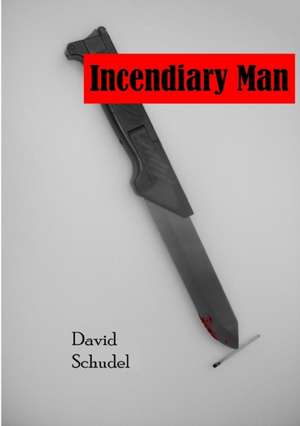 Incendiary Man de David Schudel