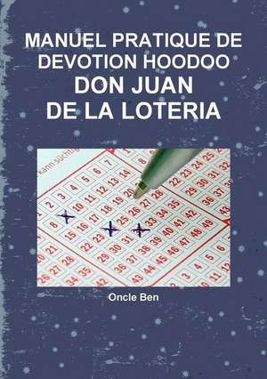 MANUEL PRATIQUE DE DEVOTION HOODOO - DON JUAN DE LA LOTERIA de Oncle Ben