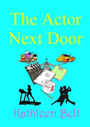 The Actor Next Door de Kathleen Bell