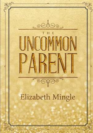 The Uncommon Parent de Elizabeth Mingle