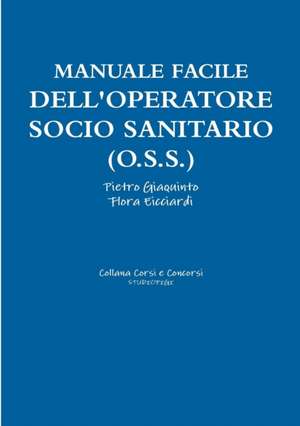 Manuale facile dell'OPERATORE SOCIO SANITARIO (O.S.S.) de Pietro Giaquinto