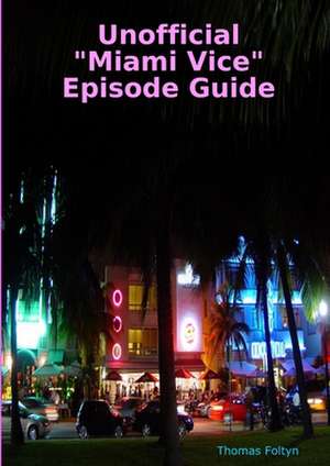 Unofficial "Miami Vice" Episode Guide de Thomas Foltyn