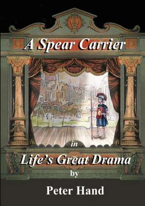 A Spear Carrier in Life's Great Drama de Peter Hand