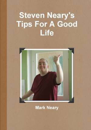 Steven Neary's Tips For A Good Life de Mark Neary