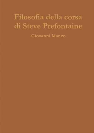 Filosofia della corsa di Steve Prefontaine de Giovanni Manzo