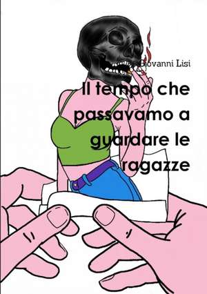 Il tempo che passavamo a guardare le ragazze de Giovanni Lisi