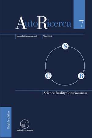 AutoRicerca - Volume 7, Year 2014 - Science, Reality & Consciousness de Massimiliano Sassoli de Bianchi