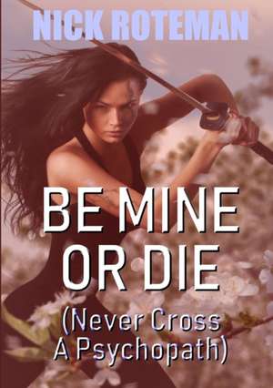 Be Mine Or Die de Nick Roteman