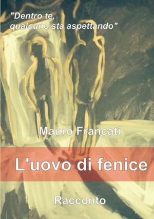 L'Uovo di Fenice de Mauro Francati