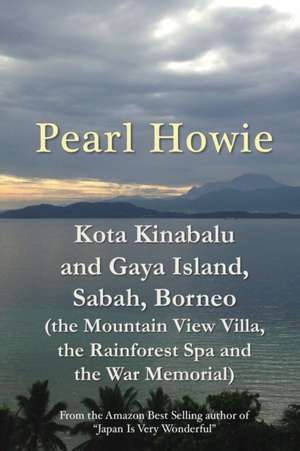 Kota Kinabalu and Gaya Island, Sabah, Borneo (the Mountain View Villa, the Rainforest Spa and the War Memorial) de Pearl Howie