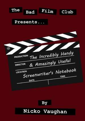 The Incredibly Handy and Amazingly Useful Screenwriter's Notebook de Nicko Vaughan