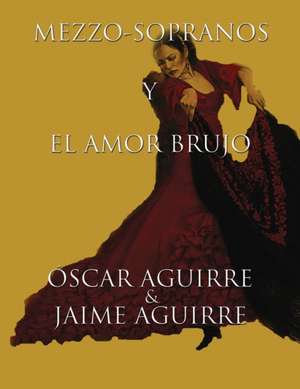 MEZZO-SOPRANOS Y EL AMOR BRUJO de Jaime Aguirre