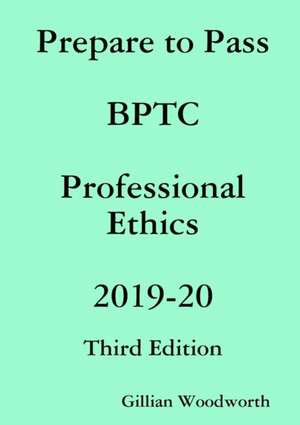 Prepare to Pass BPTC Professional Ethics 2019-20 de Gillian Woodworth