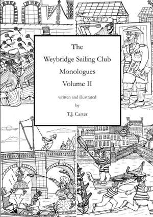 The Weybridge Sailing Club Monologues Volume II de T. J. Carter