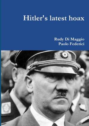 Hitler's latest hoax de Rudy Di Maggio