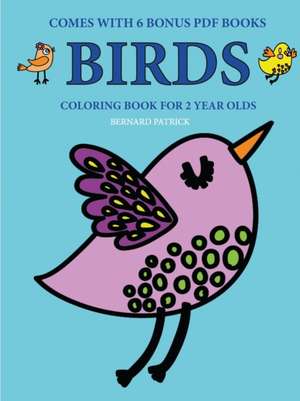 Coloring Books for 2 Year Olds (Birds) de Bernard Patrick