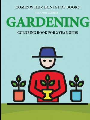 Coloring Books for 2 Year Olds (Gardening) de Bernard Patrick