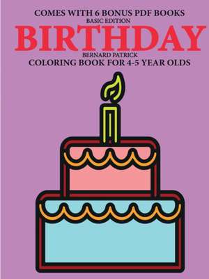 Coloring Book for 4-5 Year Olds (Birthday) de Bernard Patrick