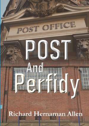 Post And Perfidy de Richard Hernaman Allen