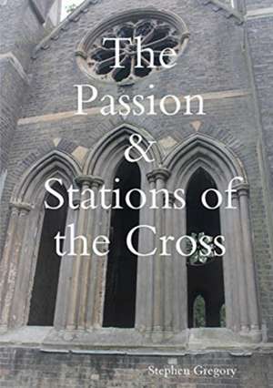 The Passion & Stations of the Cross de Stephen Gregory