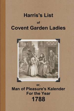 Harris's List of Covent Garden Ladies 1788 de Anonymous