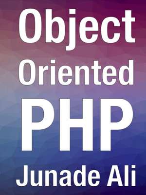 Object Oriented PHP de Junade Ali