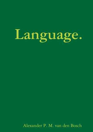 Language. de Alexander P. M. van den Bosch