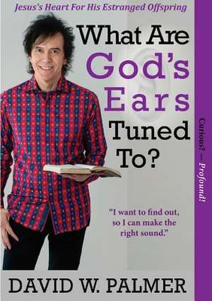 What Are God's Ears Tuned To? de David W. Palmer