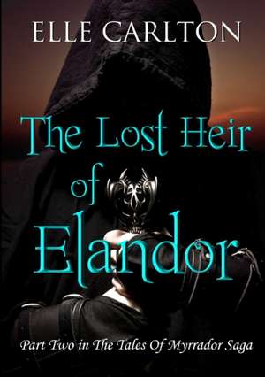 The Lost Heir of Elandor de Elle Carlton