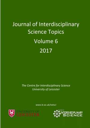 Journal of Interdisciplinary Science Topics, Volume 6 de Cheryl Hurkett