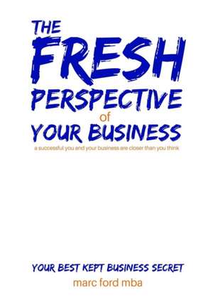 The Fresh Perspective of Your Business de Marc Ford Mba