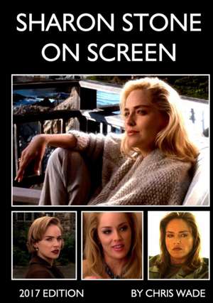 Sharon Stone On Screen (2017 Edition) de Chris Wade