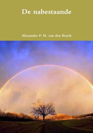 De nabestaande de Alexander P. M. van den Bosch