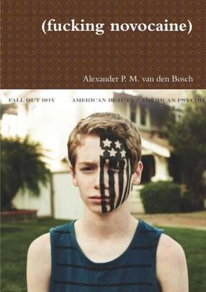 (fucking novocaine) de Alexander P. M. van den Bosch