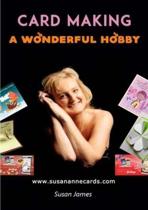 CARD MAKING - A WONDERFUL HOBBY de Susan James